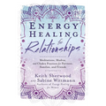 Energy Healing for Relationships: Meditations, Mudras, and Chakra Practices for Partners, Families, and Friends - Paperback