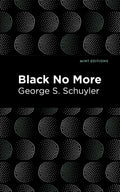 Black No More: Being an Account of the Strange and Wonderful Workings of Science in the Land of the Free A.D. 1933-1940 - Hardcover