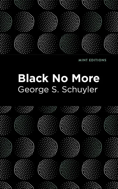 Black No More: Being an Account of the Strange and Wonderful Workings of Science in the Land of the Free A.D. 1933-1940 - Hardcover