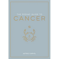 The Zodiac Guide to Cancer: The Ultimate Guide to Understanding Your Star Sign, Unlocking Your Destiny and Decoding the Wisdom of the Stars - Hardcover
