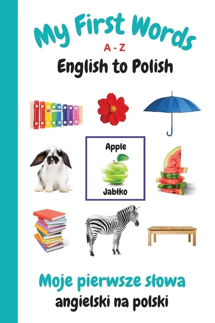 My First Words A - Z English to Polish: Bilingual Learning Made Fun and Easy with Words and Pictures - Paperback