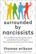 Surrounded by Narcissists: How to Effectively Recognize, Avoid, and Defend Yourself Against Toxic People (and Not Lose Your Mind) [The Surrounded - Hardcover
