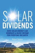 Solar Dividends: How Solar Energy Can Generate a Basic Income For Everyone on Earth - Paperback