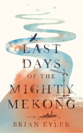 Last Days of the Mighty Mekong - Paperback