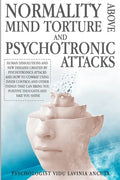 Normality Above Mind Torture and Psychotronics Attacks: Human Dissolutions and New Diseases Created by Psychotronics Attacks and How to Combat Using I - Paperback