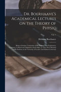 Dr. Boerhaave's Academical Lectures on the Theory of Physic: Being a Genuine Translation of His Institutes and Explanatory Comment, Collated and Adjus - Paperback