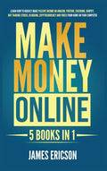 Make Money Online: 5 Books in 1: Learn How to Quickly Make Passive Income on Amazon, YouTube, Facebook, Shopify, Day Trading Stocks, Blog - Hardcover