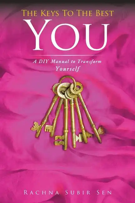 The Keys to the Best You: A DIY Manual to Transform Yourself - Paperback