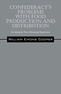 Confederacy's Problems with Food Production and Distribution: Excluding the Trans-Mississippi Department - Paperback
