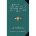 C. Julius Caesar's Commentaries Of His Wars In Gaul: And Civil War With Pompey (1737) - Hardcover