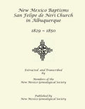 New Mexico Baptisms: San Felipe de Neri Church in Albuquerque, NM, 1829-1850 - Paperback