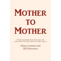 Mother to Mother: A Handbook of Helpful, Hopeful Information Only another Mother Will Tell You About Your Child's Addiction - Paperback