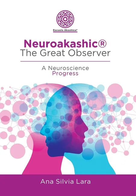 Neuroakashic(R) the Great Observer: A Neuroscience Progress - Hardcover