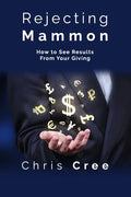 Rejecting Mammon: How to See Results From Your Giving - Paperback