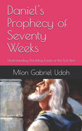 Daniel's Prophecy of Seventy Weeks: Understanding Unfolding Events of the End-Time - Paperback