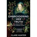 Embroidering Her Truth: Mary, Queen of Scots and the Language of Power - Paperback