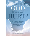 Who Is God When We Hurt?: A Pastor-Caregiver Wrestles with Grief, Loss, Faith, & Doubt - Paperback