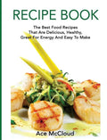 Recipe Book: The Best Food Recipes That Are Delicious, Healthy, Great For Energy And Easy To Make - Hardcover