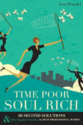 Time Poor Soul Rich: 60 Second Solutions & Other Lengthier Remedies for Busy Professional Women - Paperback