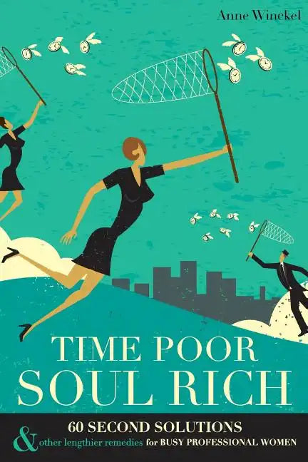 Time Poor Soul Rich: 60 Second Solutions & Other Lengthier Remedies for Busy Professional Women - Paperback
