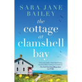 The Cottage at Clamshell Bay: An uplifting feel-good beach read about second chances, love and friendship - Paperback