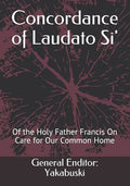 Concordance of Laudato Si': Of the Holy Father Francis On Care for Our Common Home - Paperback