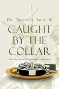 Caught by the Collar: How Some Christians are Led to Believe a False Gospel - Paperback
