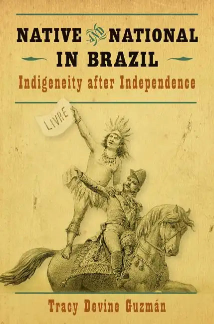 Native and National in Brazil: Indigeneity After Independence - Paperback