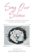 Song Over Silence: A Story About Finding My Voice While Healing Child Incest Abuse - Paperback