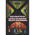 Inspirational Stories and Real-Life Basketball Heroes for Young Champions: Inspiring Courage on Court Beyond the Buzzer with Life Lessons to Overcome - Paperback