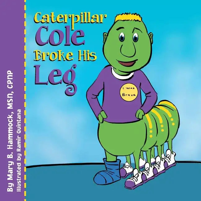 Caterpillar Cole Broke His Leg - Paperback