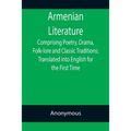 Armenian Literature; Comprising Poetry, Drama, Folk-lore and Classic Traditions; Translated into English for the First Time - Paperback