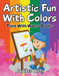 Artistic Fun With Colors: Paint With Water Books - Paperback