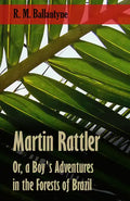 Martin Rattler; Or, a Boy's Adventures in the Forests of Brazil - Paperback