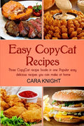 Easy CopyCat Recipes Three CopyCat recipe books in one: Popular easy and delicious recipes you can make at home - Paperback