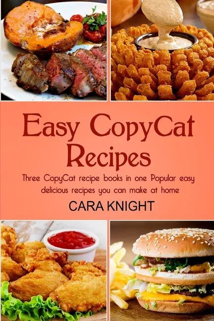Easy CopyCat Recipes Three CopyCat recipe books in one: Popular easy and delicious recipes you can make at home - Paperback