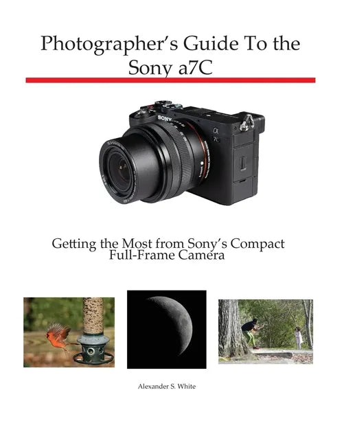 Photographer's Guide to the Sony a7C: Getting the Most from Sony's Compact Full-Frame Camera - Paperback