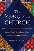 The Mystery of the Church: Applying Paul's Ecclesiology in Africa - Paperback