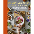 Plant Academy: The Cookbook: Plant-Based Techniques & Recipes for Creative Cooking - Hardcover