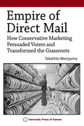 Empire of Direct Mail: How Conservative Marketing Persuaded Voters and Transformed the Grassroots - Paperback