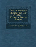 New Brunswick During the War of 1812. - Paperback