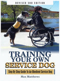 Training Your Own Service Dog: Step By Step Guide To An Obedient Service Dog (Revised 3rd Edition!) - Hardcover