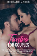 Tantra for Couples: The Complete Guide for Tantric Sex Positions, Exercises, Yoga, Meditation, Romance, Massages for Women and Men - Paperback