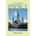 A Hidden Impact: The Czechs & Slovaks of Louisiana from the 1720s to Today - Paperback