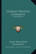 Charles Proteus Steinmetz: A Biography - Paperback