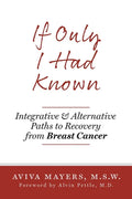 If Only I Had Known: Integrative and Alternative Paths to Recovery from Breast Cancer - Paperback