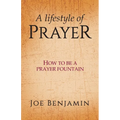 A Lifestyle of Prayer: How To Be a Prayer Fountain - Paperback