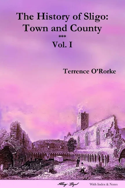 The History of Sligo: Town and County - Vol. I - Paperback