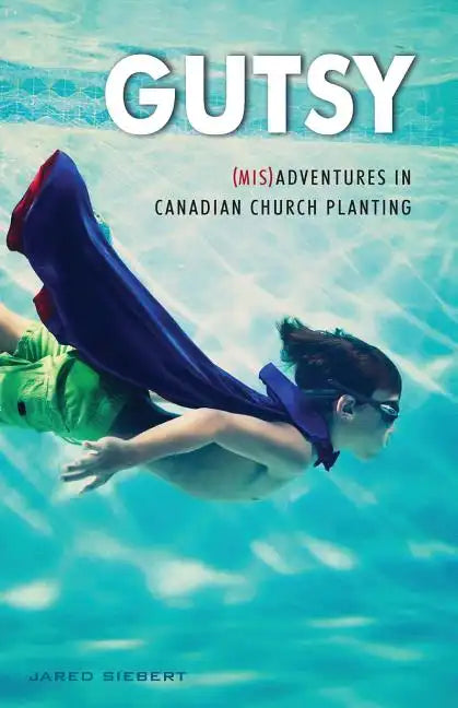 Gutsy: (Mis)Adventures in Canadian Church Planting - Paperback
