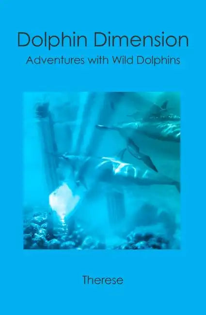 Dolphin Dimension: Adventures with Wild Dolphins - Paperback